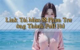 link tải miso 88 phim trưởng thành full hd