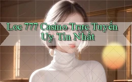 loc 777 casino trực tuyến uy tín nhất