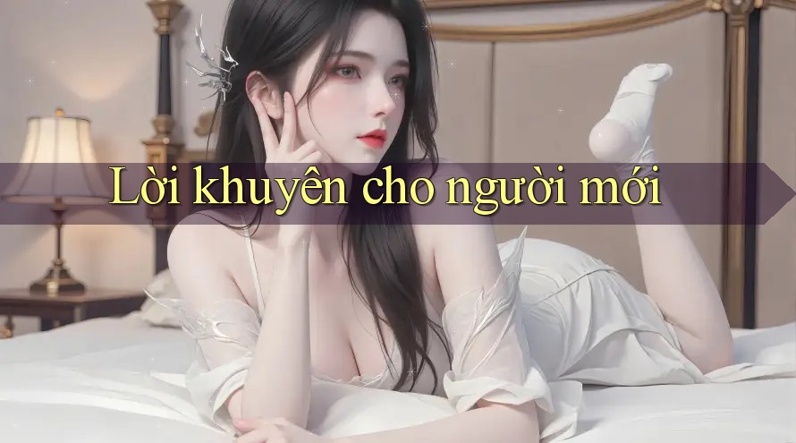 Lời khuyên cho người mới Lời khuyên cho người mới