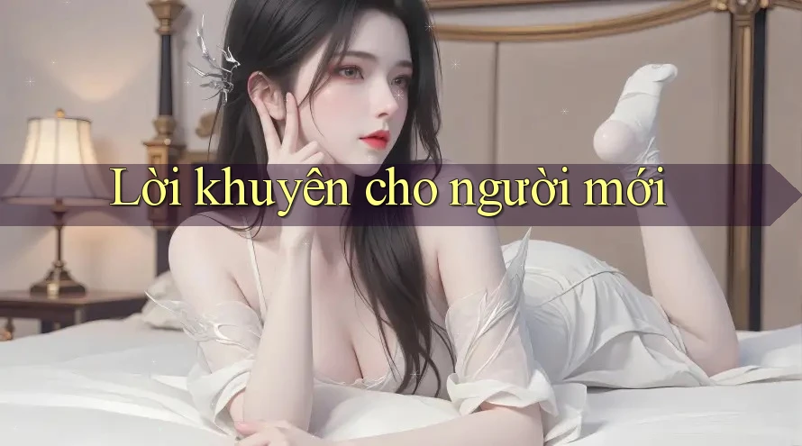 Lời khuyên cho người mới Lời khuyên cho người mới