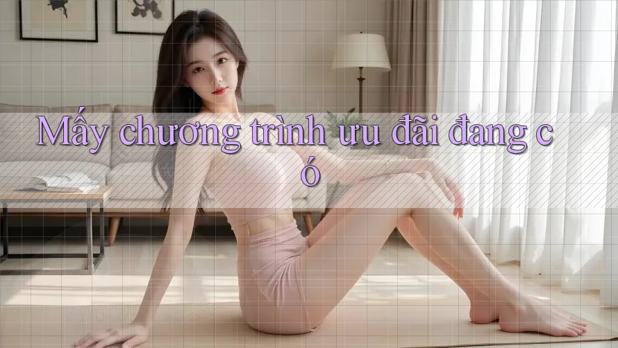 Mấy chương trình ưu đãi đang có