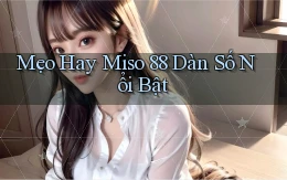 mẹo hay miso 88 dàn số nổi bật