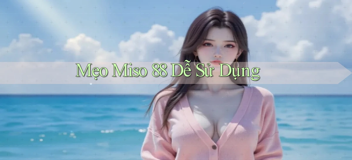 mẹo miso 88 dễ sử dụng