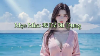 mẹo miso 88 dễ sử dụng