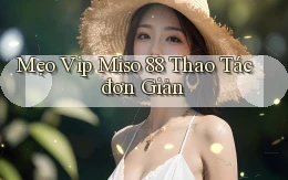 mẹo vip miso 88 thao tác đơn giản