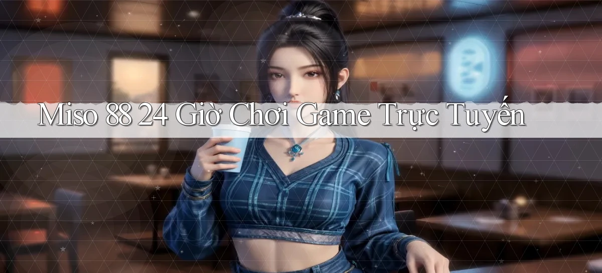 miso 88   App Chính Hãng Cho Truy Cập Cả Ngày