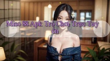 miso 88 apk trò chơi trực tuyến
