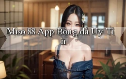 miso 88 app bóng đá uy tín