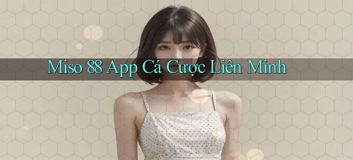 miso 88 app cá cược liên minh