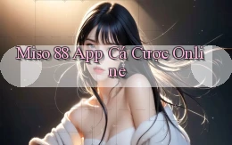 miso 88 app cá cược online