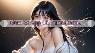 miso 88 app cá cược online