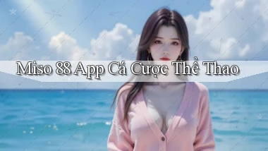 miso 88 app cá cược thể thao