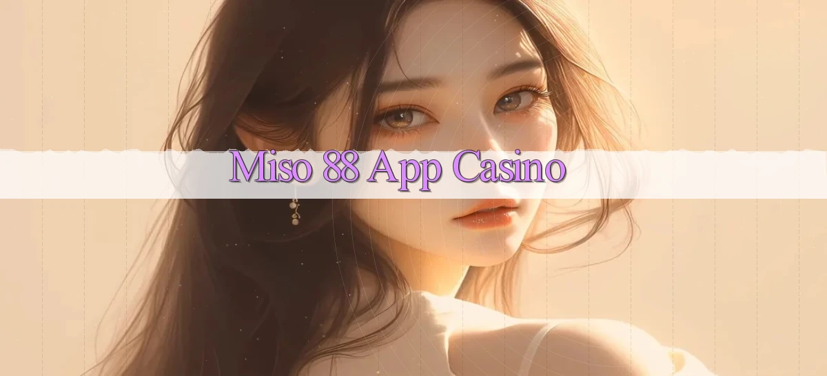 miso 88 app casino