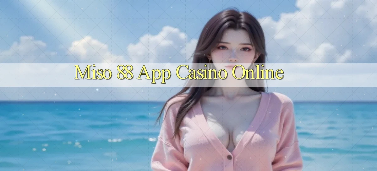 miso 88 app casino online
