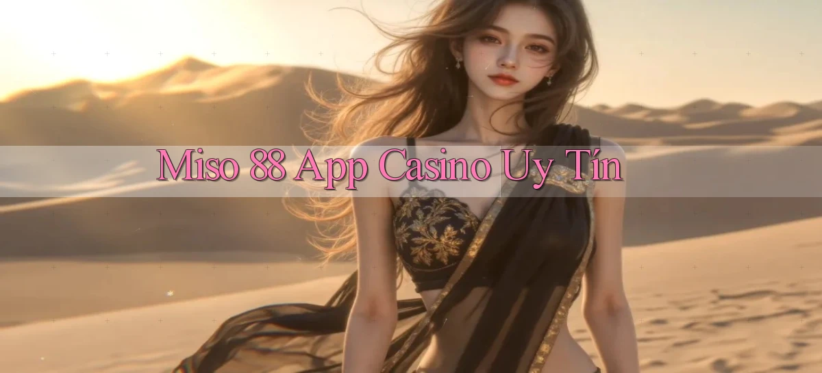 miso 88 app casino uy tín