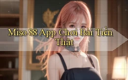 miso 88 app chơi bài tiền thật