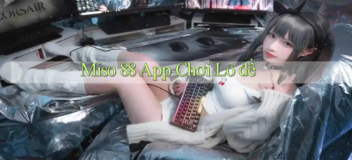 miso 88   App Chính Hãng Cho Truy Cập Cả Ngày
