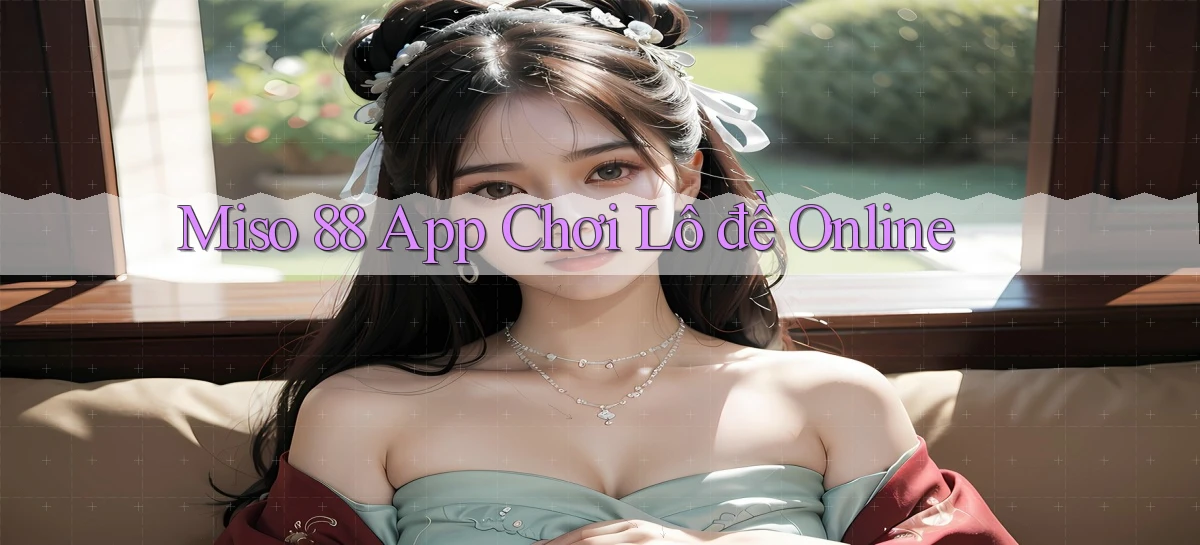 miso 88 app chơi lô đề online