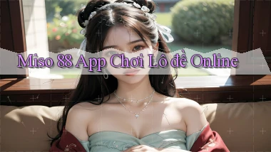 miso 88 app chơi lô đề online