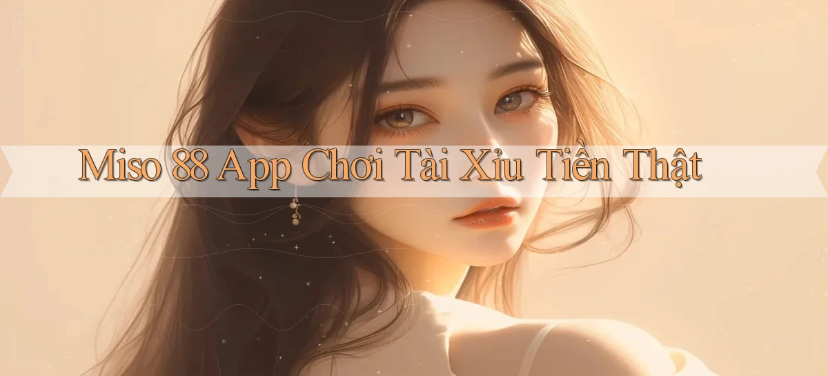 miso 88   App Chính Hãng Cho Truy Cập Cả Ngày