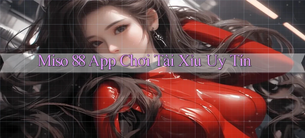 miso 88 app chơi tài xỉu uy tín