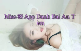 miso 88 app đánh bài an tiền