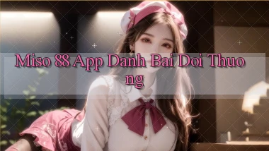 miso 88 app đánh bài đổi thưởng