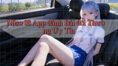 miso 88 app đánh bài đổi thưởng uy tín