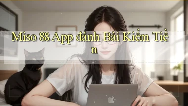 miso 88 app đánh bài kiếm tiền