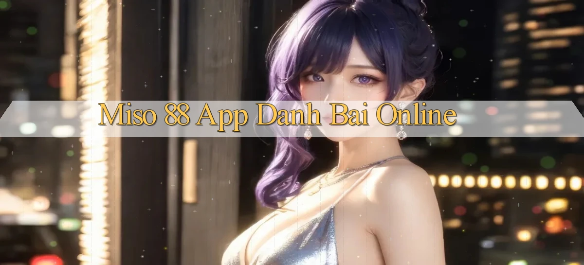 miso 88   App Chính Hãng Cho Truy Cập Cả Ngày