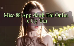miso 88 app đánh bài online uy tín