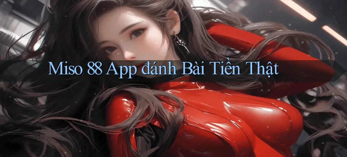 miso 88 app đánh bài tiền thật