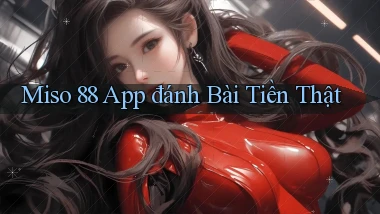 miso 88 app đánh bài tiền thật