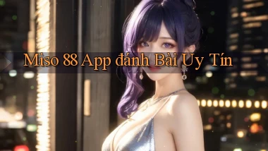 miso 88 app đánh bài uy tín