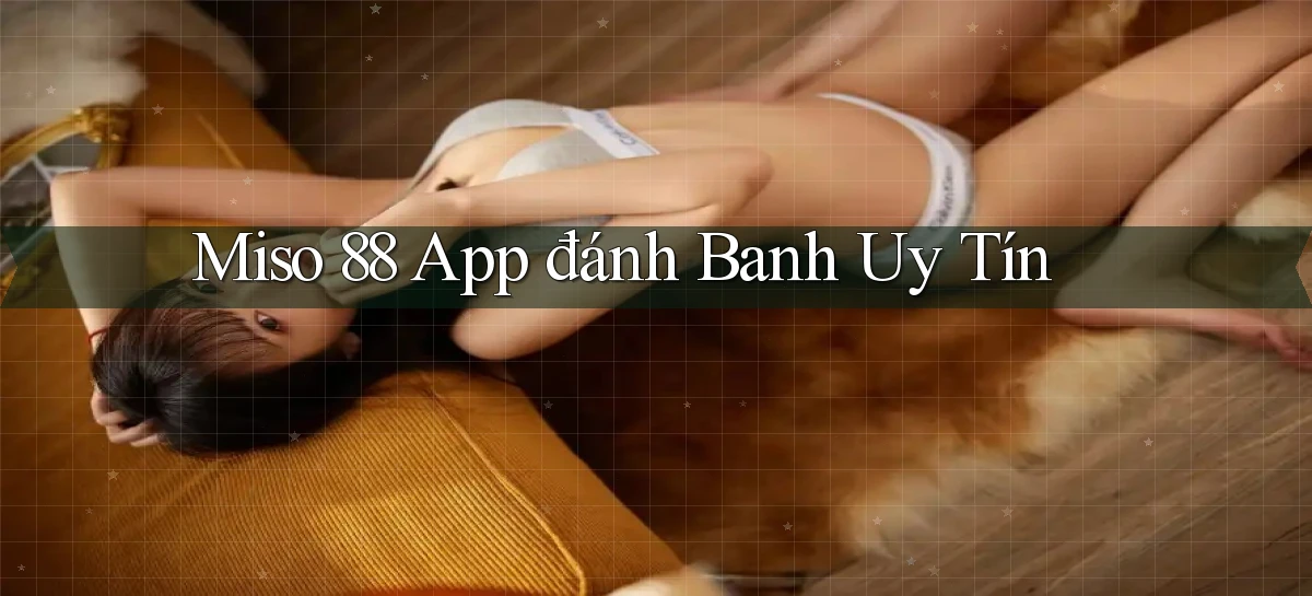 miso 88   App Chính Hãng Cho Truy Cập Cả Ngày