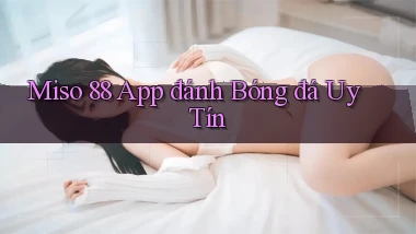 miso 88 app đánh bóng đá uy tín