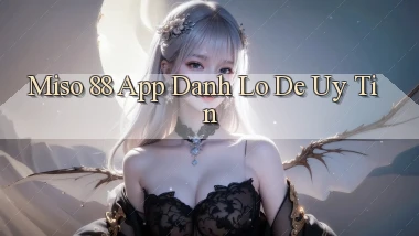 miso 88 app đánh lô de uy tín