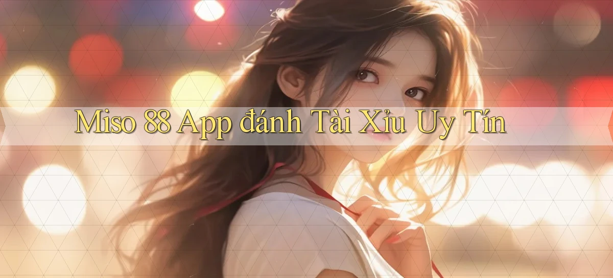 miso 88 app đánh tài xỉu uy tín