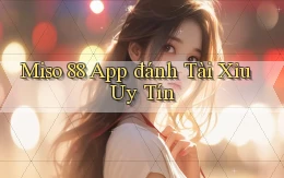 miso 88 app đánh tài xỉu uy tín