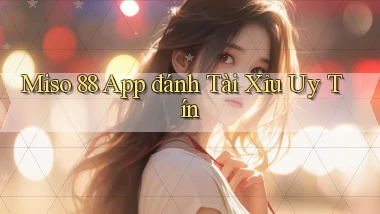 miso 88 app đánh tài xỉu uy tín