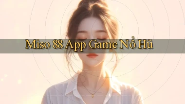 miso 88 app game nổ hũ