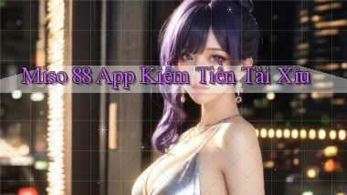 miso 88 app kiếm tiền tài xỉu