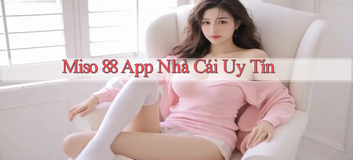 miso 88 app nhà cái uy tín