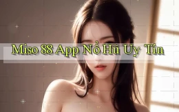 miso 88 app nổ hủ uy tín