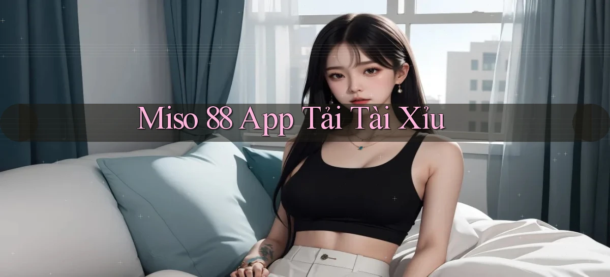 miso 88 app tải tài xỉu
