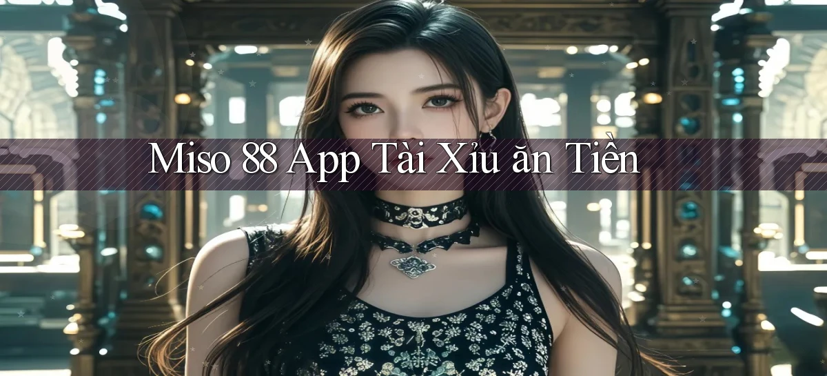 miso 88   App Chính Hãng Cho Truy Cập Cả Ngày