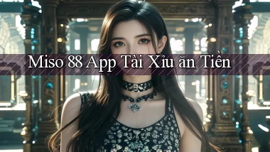 miso 88 app tài xỉu ăn tiền