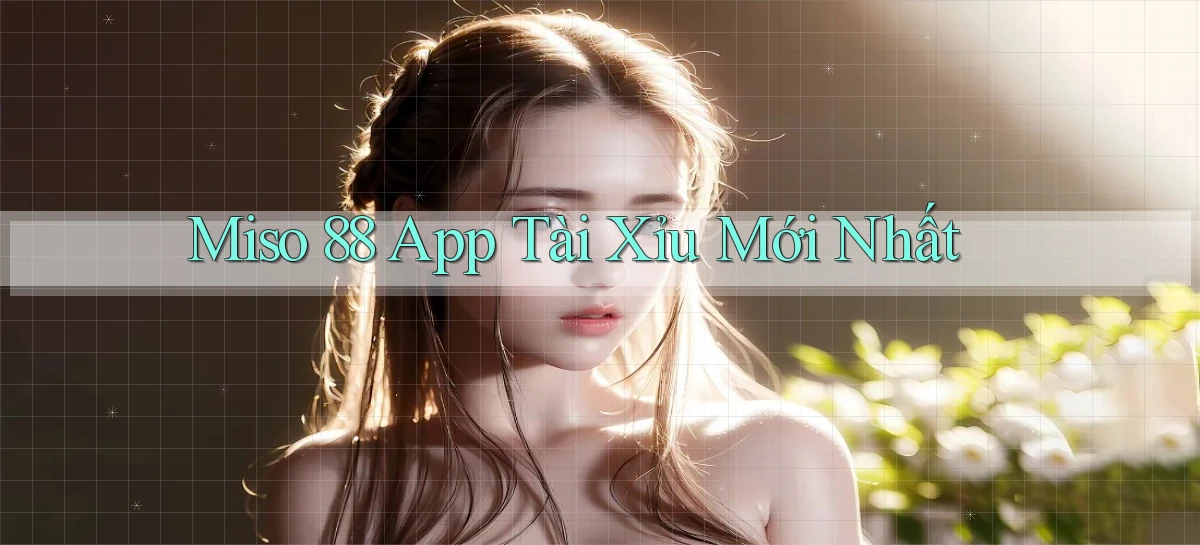 miso 88 app tài xỉu mới nhất