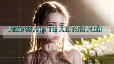 miso 88 app tài xỉu mới nhất