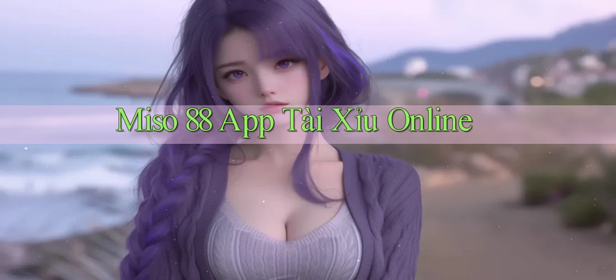 miso 88   App Chính Hãng Cho Truy Cập Cả Ngày